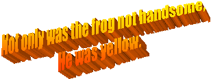 Not only was the frog not handsome,
He was yellow.

